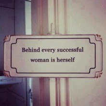 Behind every successful woman is herself.jpg